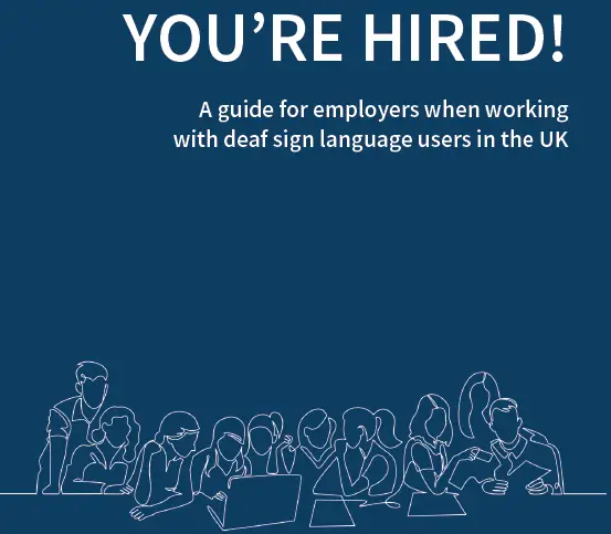 Navy background with white text and white line drawings of 10 men and women sitting at a table collaborating. Text reads: You're Hired! A guide for employers when working with deaf sign language users in the UK.