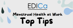 EDICa logo. Menstrual health at work Top Tips.